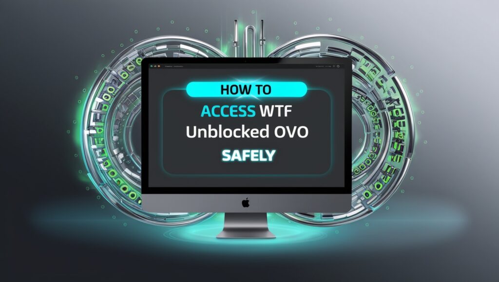 How To Access WTF Unblocked OVO Safely
